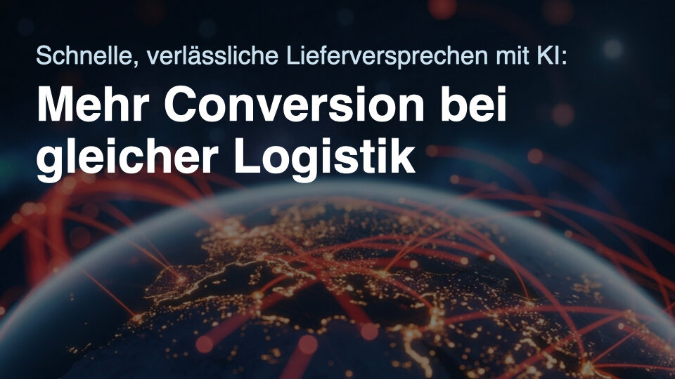 Schnelle, verlässliche Lieferversprechen mit KI: Mehr Conversion bei gleicher Logistik